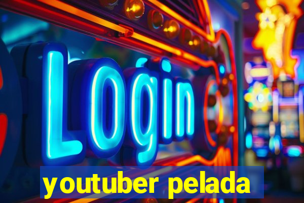 youtuber pelada